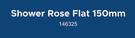 Shower Rose Flat 150mm 146337
