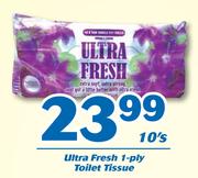 Ultra Fresh 1-Ply Toilet Tissue-10's