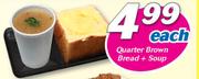 Quarter Brown Bread + Soup-Each