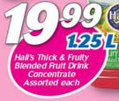 Hall’s Thick & Fruity Blended Fruit Drink Concentrate-1.25Ltr Each