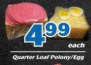 Quarter Loaf Polony/ Egg-Each