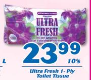 Ultra Fresh 1-Ply Toilet Tissue-10's