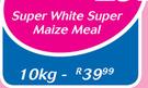 Super White Super Maize Meal-10Kg