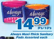 Always Maxi-Thick Sanitary Pads Assorted-9's/10's Each