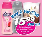 Dawn Hand & Body Lotion/Cream-400ml Each