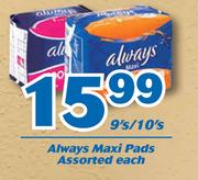 Always Maxi Pads-9's/ 10's Each