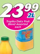 Tropika Dairy Fruit Blend Assorted-2Ltr Each
