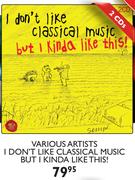 Various Artists I Don't Like Classical Music But I Kinda Like This!-2's CDs