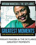 Miriam Makeba & The Skylarks Greatest Moments Each