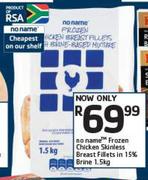 No Name Frozen Chicken Skinless Breast Fillets In 15% Brine-1.5Kg