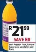 PnP Passion Fruit,Lime Or Kola Tonic Cordial-750ml Each