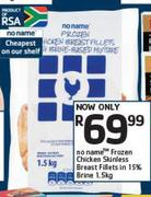 No Name Frozen Chicken Skinless Breast Fillets In 15% Brine-1.5Kg