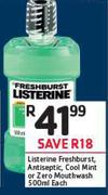 Listerine Freshburst, Antiseptic, Cool Mint Or Zero Mouthwash-500ml Each