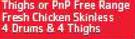 PnP Free Range Fresh Chicken Skinless 4 Drums & 4 Thighs-Per kg