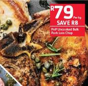 PnP Uncooked Bulk Pork Loin Chop-Per Kg