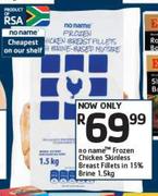 No Name Frozen Chicken Skinless Breast Fillets In 15% Brine-1.5Kg