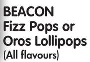 Beacon Fizz Pops Or Oros Lollipops (All Flavours) - 40's