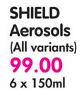 Shield Aerosols(All Variants)-6 x 150ml