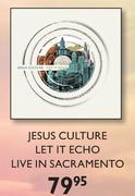 Jesus Culture Let It Echo Live In Sacramento