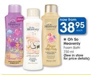 Oh So Heavenly Foam Bath-750ml Each