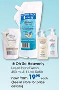 Oh So Heavenly Liquid Hand Wash-450ml & 1Ltr Refills Each