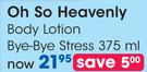 Oh So Heavenly Body Lotion Bye-Bye Stress-375ml Each