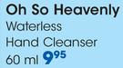 Oh So Heavenly Waterless Hand Cleanser-60ml