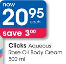 Clicks Aqueous Rose Oil Body Cream-500ml