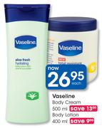 Vaseline Body Cream-500ml Or Body Lotion-400ml Each