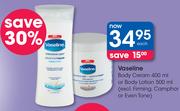 Vaseline Body Cream 400ml Or Body Lotion 500ml(Excl Firming, Camphor Or Even Tone)-Each