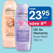 Oh So Heavenly Body Wash-300ML Each