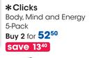 Clicks 5-Pack Body, Mind And Energy-2 Packs