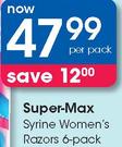 Super Max Syrine Women's Razors 6 Pack-Per Pack