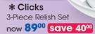 Clicks 3 Piece Relish Set-Per Set