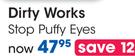 Dirty Works Stop Puffy Eyes