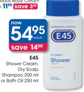E45 Shower Cream,Dry Scalp Shampoo 200Ml Or Bath Oil 250Ml-Each