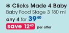 Clicks Made 4 Baby Food Stage 3-4 x 180ml Per Offer