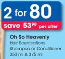 Oh So Heavenly Hair Scentsations Shampoo Or Conditioner 350ml & 375ml-For 2