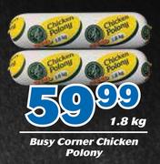 Busy Corner Chicken Polony-1.8Kg