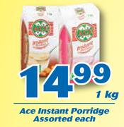 Ace Instant Porridge-1kg Each