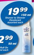 Shower To Shower Deodorant-150ml Each