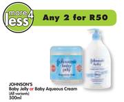 Johnson's Baby Jelly Or Baby Aqueous Cream(All Variants)-2x500ml