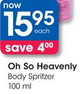 Oh So Heavenly Body Spritzer-100ml Each