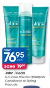 John Frieda Luxurious Volume Shampoo, Conditioner Or Styling Products-Each