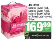 4th Street Natural Sweet Red, Natural Sweet Rose, Natural Sweet White Or Sweet Late Harvest-5Ltr EA