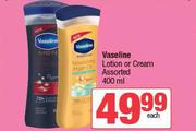 Vaseline Lotion Or Cream Assorted-400ml Each