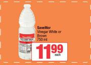 SaveMor Vinegar White Or Brown-750ml Each
