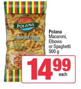 Polana Macaroni Elbows Or Spaghetti-500g Each