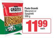 Pasta Grande Macaroni Or Spaghetti-500g Each