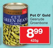 Pot O' Gold Gesnyde Groenbone-425g